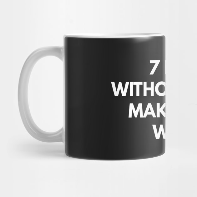 7 Days Without A Pun Makes One Weak by coffeeandwinedesigns